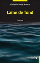 Couverture du livre « Lame de fond : Roman » de Philippe-Willy Annon aux éditions Les Impliques