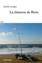 Couverture du livre « La chanson de Betty » de Isabelle Audiger aux éditions Complicites