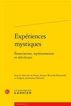 Couverture du livre « Expériences mystiques : énonciations, représentations et réécritures » de Fanny Arama et Riccardo Raimondo et Gregory Jouanneau-Damance aux éditions Classiques Garnier