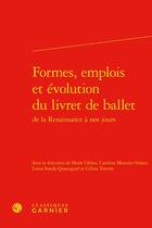 Couverture du livre « Formes, emplois et évolution du livret de ballet de la Renaissance à nos jours » de Celine Torrent et Marie Cleren et Caroline Mounier-Vehier et Laura Soudy-Quazuguel aux éditions Classiques Garnier