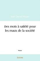 Couverture du livre « Des mots a satiete pour les maux de la societe » de Jean Daniel Mayer aux éditions Edilivre