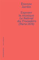 Couverture du livre « Exposer la musique : le festival du Trocadero (paris 1878) » de Remy Campos et Etienne Jardin aux éditions Horizons D'attente