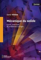 Couverture du livre « Mécanique du solide ; cours, exercices et problèmes corrigés » de Samir Khene aux éditions Ecole Polytechnique De Montreal