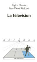Couverture du livre « La television » de Chaniac/Jezequel aux éditions La Decouverte