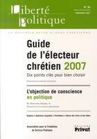 Couverture du livre « Liberté politique t.36 ; guide de l'électeur chrétien 2007 » de  aux éditions Privat