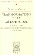 Couverture du livre « Transformations De La Metaphysique Commentaire Sur La Philosophie Transcendantale De Schelling » de Cattin aux éditions Vrin