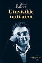 Couverture du livre « L'invisible initiation » de Daniel Fabre aux éditions Ehess