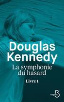 Couverture du livre « La symphonie du hasard Tome 1 » de Douglas Kennedy aux éditions Belfond