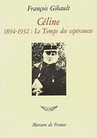 Couverture du livre « Celine - vol01 - 1894-1932. le temps des esperances » de Francois Gibault aux éditions Mercure De France