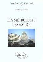 Couverture du livre « Les metropoles 'des sud » de Jean-Francois Troin aux éditions Ellipses