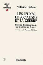 Couverture du livre « Les jeunes, le socialisme et la guerre : histoire des mouvements de jeunesse en France » de Yolande Cohen aux éditions L'harmattan
