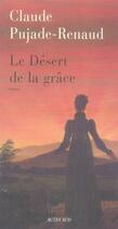 Couverture du livre « Le désert de la grâce » de Pujade-Renaud Claude aux éditions Actes Sud