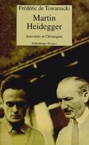 Couverture du livre « Martin Heidegger ; souvenirs et chroniques » de Frederic De Towarnicki aux éditions Rivages