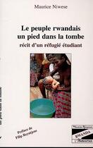 Couverture du livre « Le peuple rwandais, un pied dans la tombe : Récit d'un réfugié étudiant » de Maurice Niwese aux éditions L'harmattan