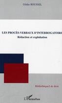 Couverture du livre « Les procès-verbaux d'interrogatoire : Rédaction et exploitation » de Gildas Roussel aux éditions L'harmattan