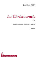 Couverture du livre « La christocratie ou la révolution du XXI siècle » de Jean-Pierre Payen aux éditions Societe Des Ecrivains