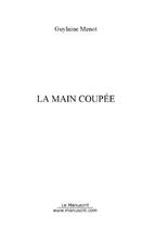 Couverture du livre « La main coupee » de Guylaine Menot aux éditions Editions Le Manuscrit