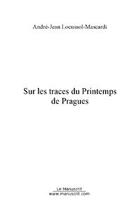 Couverture du livre « Sur les traces du printemps de prague » de André Locussol aux éditions Editions Le Manuscrit