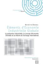 Couverture du livre « Éléments d'économie industrielle globale ; la production industrielle, le concept d'économie d'échelle et la théorie de l'échange international » de Hayrettin Erdemli aux éditions Connaissances Et Savoirs