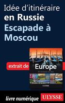 Couverture du livre « Idée d'itinéraire en Russie ; escapade à Moscou » de  aux éditions Ulysse