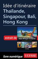 Couverture du livre « Idée d'itinéraire ; Thaïlande, Singapour, Bali, Hong Kong » de  aux éditions Ulysse