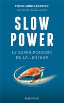 Couverture du livre « Slow power : le super-pouvoir de la lenteur » de Pierre Moniz-Barreto aux éditions Mardaga Pierre