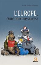 Couverture du livre « L'Europe, entre deux puissances ! » de Nicolas Bardos-Feltoronyi aux éditions Academia