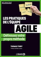 Couverture du livre « Les pratiques de l'équipe agile ; définissez votre propre méthode » de Thomas Thiry aux éditions De Boeck Superieur