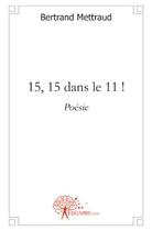 Couverture du livre « 15, 15 dans le 11 ! » de Bertrand Mettraud aux éditions Edilivre