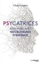 Couverture du livre « Psycatrices ; bien vivre nos blessures d'enfance » de Chaby Langlois aux éditions Guy Trédaniel