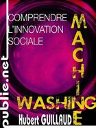 Couverture du livre « Comprendre l'innovation sociale » de Hubert Guillaud aux éditions Publie.net