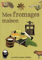 Couverture du livre « Mes fromages maison » de Rita Ash aux éditions Rustica
