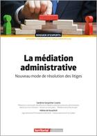 Couverture du livre « La médiation administrative : Nouveau mode de résolution des litiges (2e édition) » de Sandrine Serpentier Linares et Helene De Kovachich aux éditions Territorial