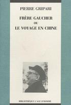 Couverture du livre « Frere gaucher ou le voyage en chine » de Pierre Gripari aux éditions L'age D'homme