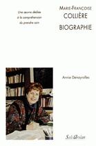 Couverture du livre « Marie-Françoise Collière : biographie ; la vie, l'oeuvre dédiée à la compréhension des soins infirmiers » de Anni Denayrolles aux éditions Estem