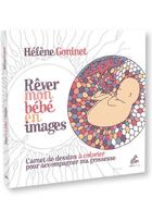 Couverture du livre « Rêver mon bébé en images » de Goninet Helene aux éditions Mamaeditions