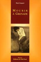 Couverture du livre « Mourir à Grenade » de Remi Huppert aux éditions Petit Pave