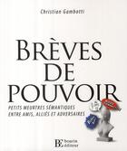 Couverture du livre « Brèves de pouvoir ; petits meurtres sémantiques entre amis, alliés et adversaires » de Gambotti C aux éditions Les Peregrines