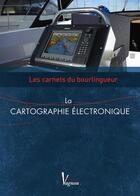 Couverture du livre « Les carnets du bourlingueur ; la cartographie électronique » de Albert Brel aux éditions Vagnon