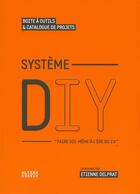 Couverture du livre « Systeme diy, faire soi-même à l'ère du 2,0 » de Etienne Delprat aux éditions Alternatives