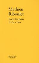 Couverture du livre « Entre les deux, il n'y a rien » de Mathieu Riboulet aux éditions Verdier