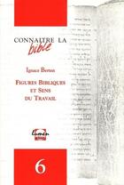 Couverture du livre « Connaître la Bible numéro 6 Figures bibliques et sens du travail » de Ignace Berten aux éditions Lumen Vitae