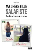 Couverture du livre « Ma chère fille salafiste ; radicalisée à 12 ans » de Lau Nova aux éditions La Boite A Pandore