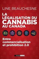 Couverture du livre « La légalisation du canabis au Canada ; entre commercialisation et prohibition 2.0 » de Line Beauchesne aux éditions Bayard Canada