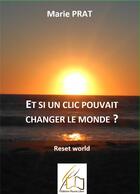Couverture du livre « Et si un clic pouvait changer le monde? reset world » de Marie Prat aux éditions Plume Libre