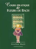 Couverture du livre « Cours pratique des fleurs de Bach » de Stefan Ball aux éditions Co-creatives