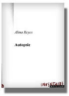 Couverture du livre « Autopsie » de Alina Reyes aux éditions Inventaire Invention