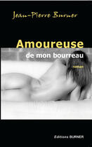 Couverture du livre « Amoureuse de mon bourreau » de Jean-Pierre Burner aux éditions Burner