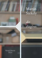 Couverture du livre « Des étagères » de Martin Szekely aux éditions Bernard Chauveau