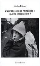 Couverture du livre « L'Europe et ses minorités : quelle intégration ? » de Nicolas Dittmar aux éditions Dittmar